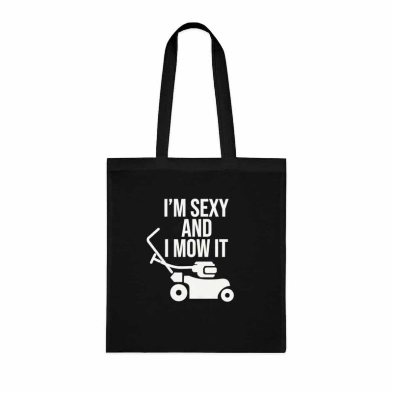 I'm Sexy and I Mow It Tote Bag