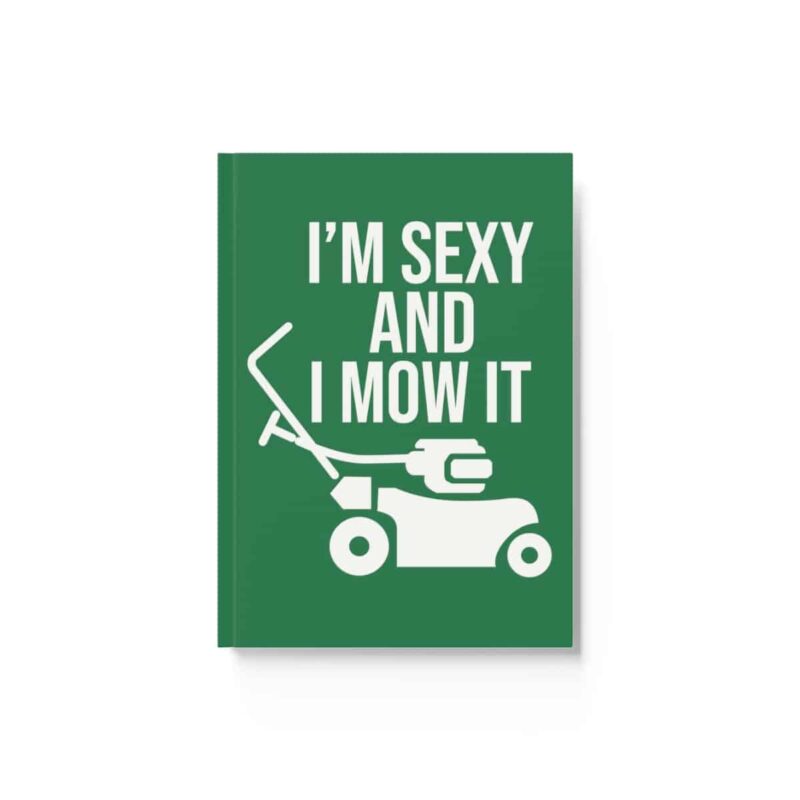 I'm Sexy and I Mow It Hard-Backed Journal