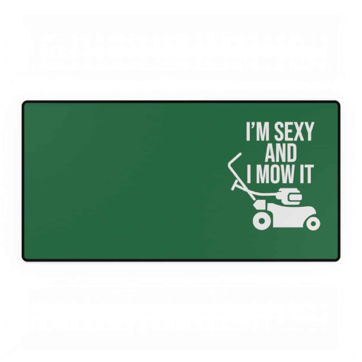 I'm Sexy and I Mow It Mouse Pad Desk Mat