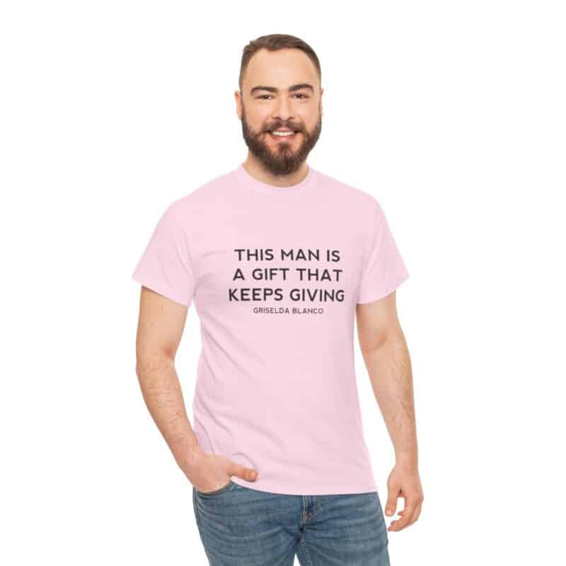 Griselda Blanco Quote T-Shirt - This Man is a Gift that Keeps Giving