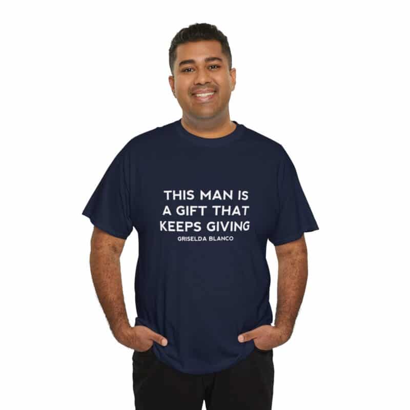 Griselda Blanco Quote T-Shirt - This Man is a Gift that Keeps Giving