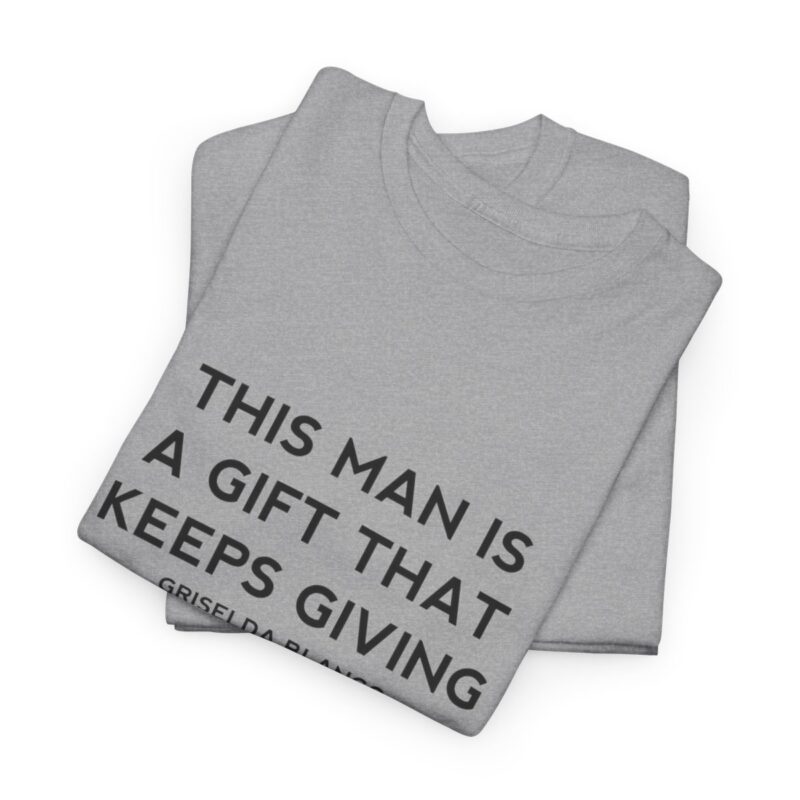 Griselda Blanco Quote T-Shirt - This Man is a Gift that Keeps Giving