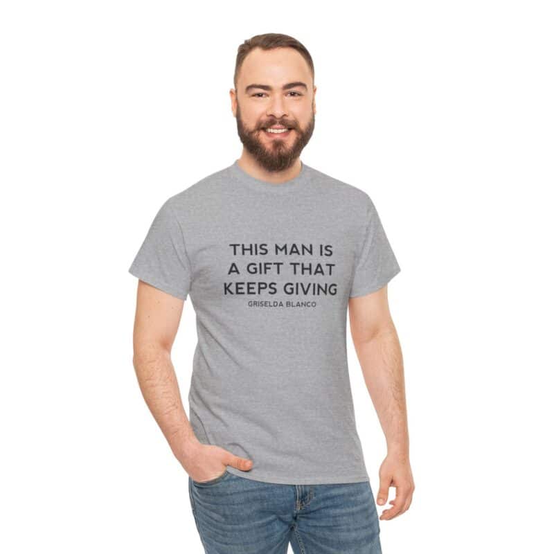 Griselda Blanco Quote T-Shirt - This Man is a Gift that Keeps Giving