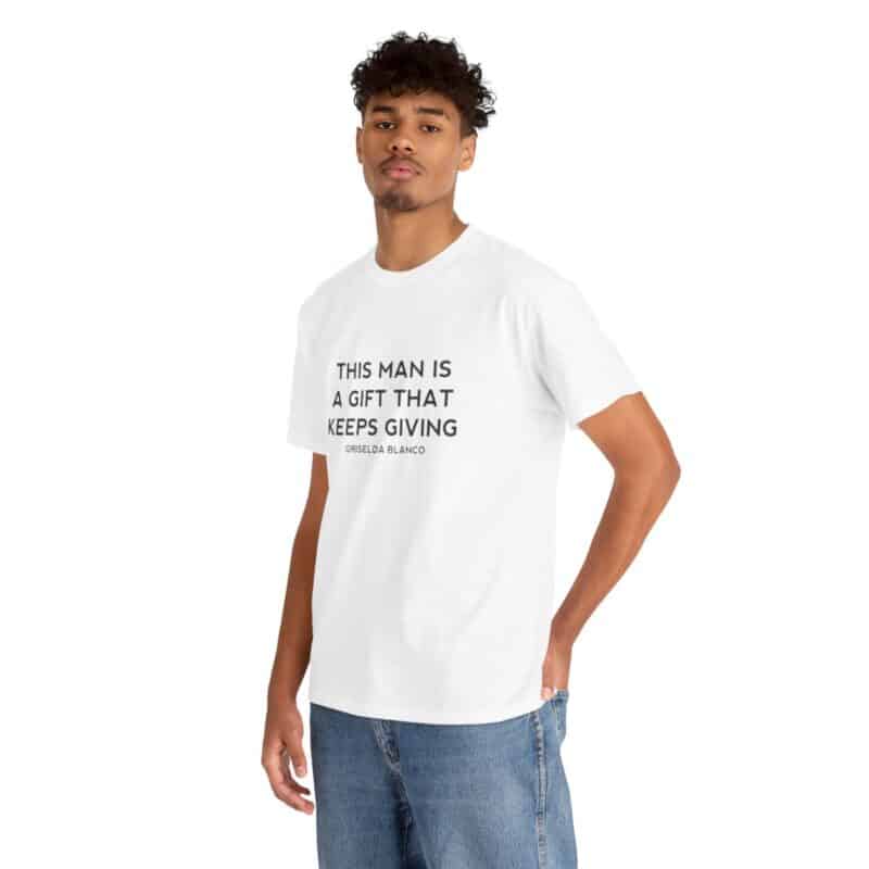 Griselda Blanco Quote T-Shirt - This Man is a Gift that Keeps Giving