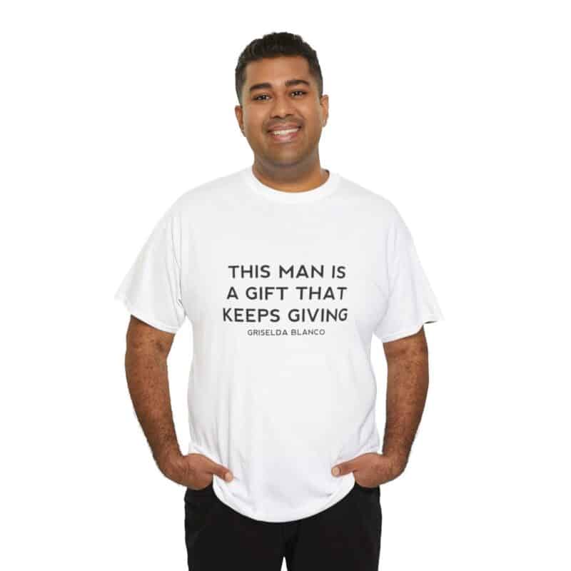 Griselda Blanco Quote T-Shirt - This Man is a Gift that Keeps Giving