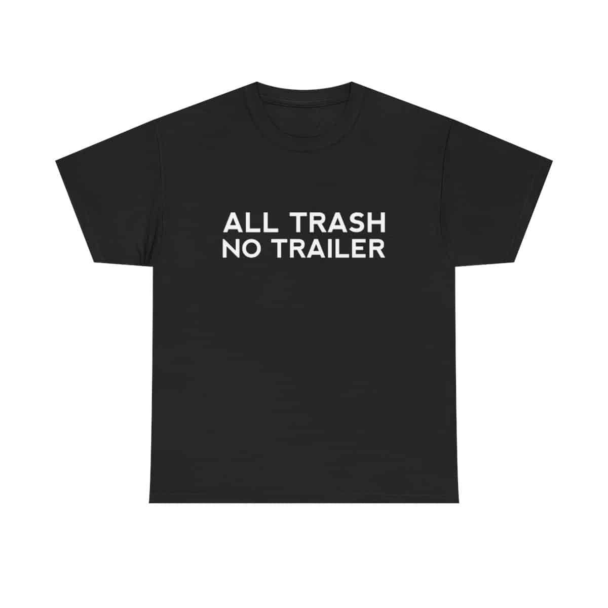 All Trash No Trailer T-Shirt