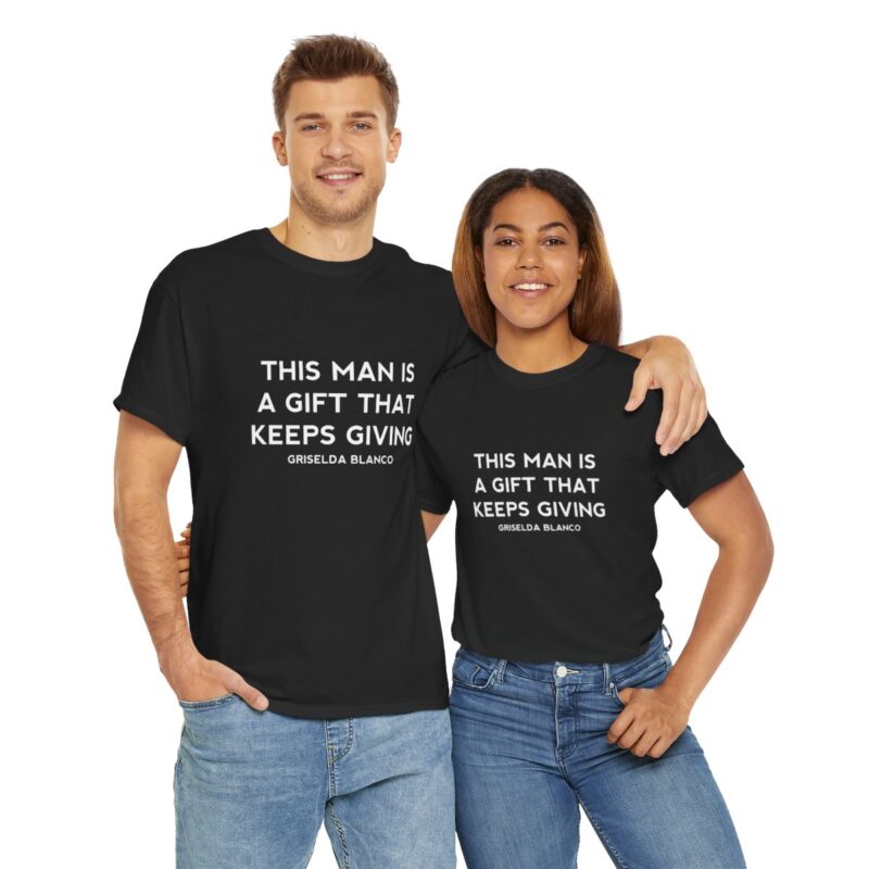 Griselda Blanco Quote T-Shirt - This Man is a Gift that Keeps Giving